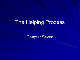 Chapter Seven  Copyright © 2012 Brooks/Cole, a division of Cengage Learning, Inc.  The Helping Process.