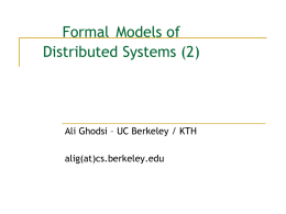 Formal Models of Distributed Systems (2)  Ali Ghodsi – UC Berkeley / KTH  alig(at)cs.berkeley.edu.