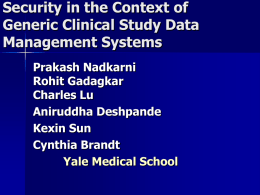 Security in the Context of Generic Clinical Study Data Management Systems Prakash Nadkarni Rohit Gadagkar Charles Lu Aniruddha Deshpande Kexin Sun Cynthia Brandt Yale Medical School.