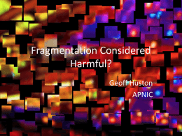Fragmentation Considered Harmful? Geoff Huston APNIC … “considered harmful” Some time ago we used to refer to this as “Network Balkanisation” It was a.