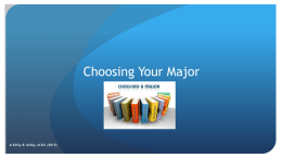 Choosing Your Major  © Emily B. Kolby, M.Ed. (2015) Your “Major” Defined MAJOR: a subject or field of study chosen by a.