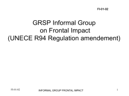 FI-01-02  GRSP Informal Group on Frontal Impact (UNECE R94 Regulation amendement)  FI-01-02  INFORMAL GROUP FRONTAL IMPACT.
