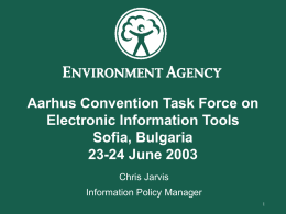Aarhus Convention Task Force on Electronic Information Tools Sofia, Bulgaria 23-24 June 2003 Chris Jarvis Information Policy Manager.