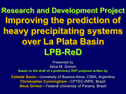 Research and Development Project  Improving the prediction of heavy precipitating systems over La Plata Basin LPB-ReD Presented by  Alice M.
