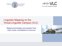 Linguistic Mapping on the Virtual Linguistic Campus (VLC) Mapping Technologies and Linguistic Tools Jürgen Handke, handke@staff.uni-marburg.de.