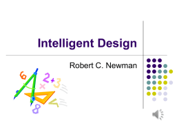 Intelligent Design Robert C. Newman What is 'Intelligent Design'?       Design – "an underlying scheme that governs functioning, developing, or unfolding" Intelligent – not here.