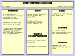 Catchy Title/Research Question Your Name  Background Provide background information about your topic and support for the hypotheses you made. Summarize research using short, concise sentences. Avoid using technical jargon –