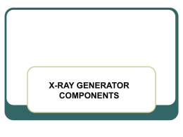X-RAY GENERATOR COMPONENTS Electromagnetic Induction and Voltage Transformation   The principal function of the x-ray generator is to provide current at a high voltage to the.