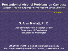 Prevention of Alcohol Problems on Campus: A Harm Reduction Approach for Frequent Binge Drinkers UW/ABRC  G.