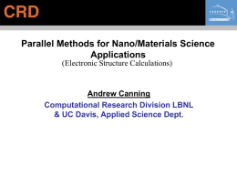 Parallel Methods for Nano/Materials Science Applications (Electronic Structure Calculations)  Andrew Canning Computational Research Division LBNL & UC Davis, Applied Science Dept.