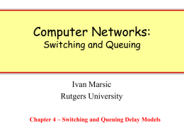 Computer Networks: Switching and Queuing  Ivan Marsic Rutgers University Chapter 4 – Switching and Queuing Delay Models.