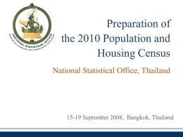 Preparation of the 2010 Population and Housing Census National Statistical Office, Thailand  15-19 September 2008, Bangkok, Thailand.