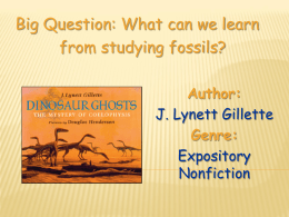 Big Question: What can we learn from studying fossils? Author: J. Lynett Gillette Genre: Expository Nonfiction.