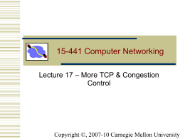 15-441 Computer Networking Lecture 17 – More TCP & Congestion Control  Copyright ©, 2007-10 Carnegie Mellon University.