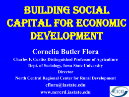 Building Social Capital for Economic Development Cornelia Butler Flora Charles F. Curtiss Distinguished Professor of Agriculture Dept.