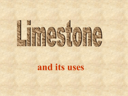 and its uses What is limestone? • It is a sedimentary rock • It was formed mainly from sea shells • It is the compound called.