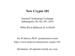 New Crypto 101 Internet2 Technology Exchange Indianapolis, IN, Oct 30th, 2014 White River Ballroom D, 8:30AM  Joe St Sauver, Ph.D.
