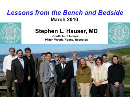 Lessons from the Bench and Bedside March 2010  Stephen L. Hauser, MD Conflicts of Interest: Pfizer, Wyeth, Roche, Receptos.