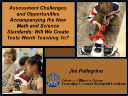 Assessment Challenges and Opportunities Accompanying the New Math and Science Standards: Will We Create Tests Worth Teaching To?  Jim Pellegrino.