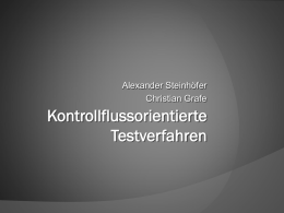 Alexander Steinhöfer Christian Grafe  Kontrollflussorientierte Testverfahren Gliederung Was sind Kontrollflussorientierten Testverfahren? 2. Einsatzzweck 3. Arten von Verfahren / Beispiele 4.