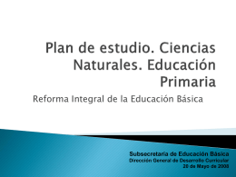 Reforma Integral de la Educación Básica  Subsecretaría de Educación Básica Dirección General de Desarrollo Curricular 20 de Mayo de 2008