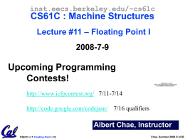 inst.eecs.berkeley.edu/~cs61c  CS61C : Machine Structures Lecture #11 – Floating Point I  2008-7-9  Upcoming Programming Contests!  Qui ckTime™ and a TIFF (Uncompressed) decompressor are needed to see this pi.