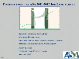 FINDINGS FROM THE ASA 2011-2012 JOB BANK SURVEY  ROBERTA SPALTER-ROTH, PHD MICHAEL KISIELEWSKI DEPARTMENT OF RESEARCH AND DEVELOPMENT AMERICAN SOCIOLOGICAL ASSOCIATION JERRY JACOBS UNIVERSITY OF PENNSYLVANIA AUGUST.