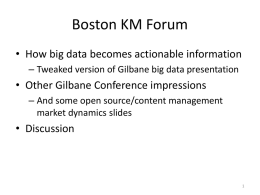 Boston KM Forum • How big data becomes actionable information – Tweaked version of Gilbane big data presentation  • Other Gilbane Conference impressions –