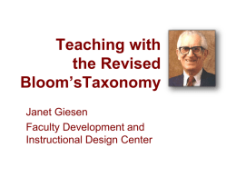 Teaching with the Revised Bloom’sTaxonomy Janet Giesen Faculty Development and Instructional Design Center Taxonomy = Classification Classification of thinking Six cognitive levels of complexity.