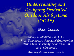 Understanding and Designing Dedicated Outdoor Air Systems (DOAS) Short Course Stanley A. Mumma, Ph.D., P.E. Prof.