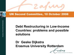UN Second Committee, 10 October 2008  Debt Restructuring in Low-Income Countries: problems and possible solutions Dr Geske Dijkstra Erasmus University Rotterdam.