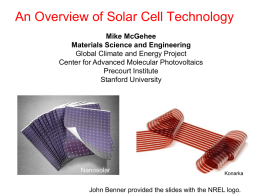 An Overview of Solar Cell Technology Mike McGehee Materials Science and Engineering Global Climate and Energy Project Center for Advanced Molecular Photovoltaics Precourt Institute Stanford University  Nanosolar  Konarka  John.