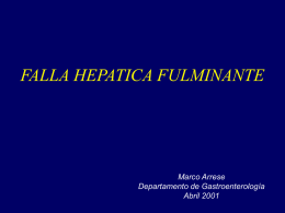 FALLA HEPATICA FULMINANTE  Marco Arrese Departamento de Gastroenterología Abril 2001 Definición • Alteración intensa y súbita de la función del hígado que se manifiesta con.