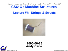 inst.eecs.berkeley.edu/~cs61c/su05  CS61C : Machine Structures Lecture #4: Strings & Structs  2005-06-23 Andy Carle CS 61C L4 Structs (1)  A Carle, Summer 2005 © UCB.