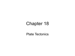 Chapter 18 Plate Tectonics History of Earth’s interior • Earth formed ~4.6 billion years ago in the solar nebula • Early Earth had molten.