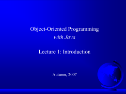 Object-Oriented Programming with Java Lecture 1: Introduction  Autumn, 2007 Challenges of Software Development • Complexity: • Longevity and Evolution • High User Expectations.