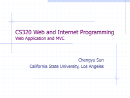 CS320 Web and Internet Programming Web Application and MVC  Chengyu Sun California State University, Los Angeles.