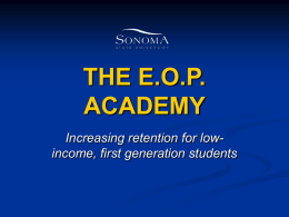 THE E.O.P. ACADEMY Increasing retention for lowincome, first generation students Our EOP Students   Are historically low income and the first in their family to.
