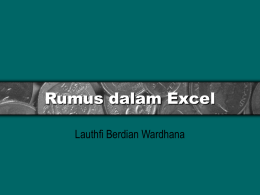 Rumus dalam Excel Lauthfi Berdian Wardhana Perhatian • Untuk memudahkan maka saya buat rumus berada dalam kurung.