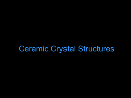 Ceramic Crystal Structures Interstitial sites = small holes between the lattice atoms where smaller atoms may be placed.  The smaller atoms should.