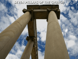 SEVEN PILLARS OF THE CHURCH Proverbs 9:1 Wisdom has built her house, She has hewn out her seven pillars;