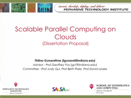 Scalable Parallel Computing on Clouds (Dissertation Proposal)  Thilina Gunarathne (tgunarat@indiana.edu) Advisor : Prof.Geoffrey Fox (gcf@indiana.edu) Committee : Prof.Judy Qui, Prof.Beth Plale, Prof.David Leake.