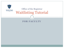 Office of the Registrar  Waitlisting Tutorial FOR FACULTY What is Waitlisting? Waitlisting is a Web self-service feature that provides students the ability to.