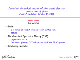 Covariant dynamical models of photo-and electroproduction of pions JLab N* workshop, October 14, 2008 Franz Gross JLab and W&M   Goals:  • •  Definition of the N*