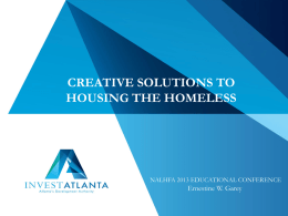 CREATIVE SOLUTIONS TO HOUSING THE HOMELESS  NALHFA 2013 EDUCATIONAL CONFERENCE  Ernestine W. Garey.