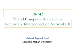18-742 Parallel Computer Architecture Lecture 13: Interconnection Networks II  Michael Papamichael Carnegie Mellon University.