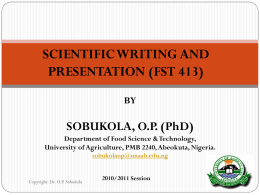 SCIENTIFIC WRITING AND PRESENTATION (FST 413) BY  SOBUKOLA, O.P. (PhD) Department of Food Science & Technology, University of Agriculture, PMB 2240, Abeokuta, Nigeria. sobukolaop@unaab.edu.ng  Copyright: Dr.