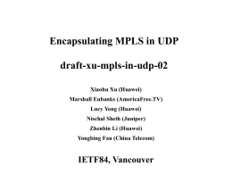 Encapsulating MPLS in UDP  draft-xu-mpls-in-udp-02 Xiaohu Xu (Huawei) Marshall Eubanks (AmericaFree.TV) Lucy Yong (Huawei) Nischal Sheth (Juniper) Zhenbin Li (Huawei) Yongbing Fan (China Telecom)  IETF84, Vancouver  www.huawei.com.