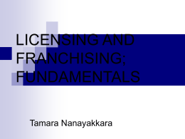 LICENSING AND FRANCHISING; FUNDAMENTALS Tamara Nanayakkara Outline Challenge to businesses – how to keep growing in a slowing economy; Importance of finding new ways of generating.