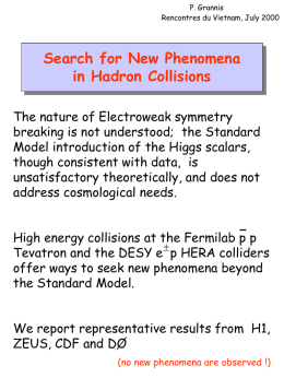 P. Grannis Rencontres du Vietnam, July 2000  Search for New Phenomena in Hadron Collisions The nature of Electroweak symmetry breaking is not understood; the Standard Model.